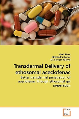 Transdermal Delivery of Ethosomal Aceclofenac by Sarvesh Paliwal, Dhirendra Kumar, Vivek Dave