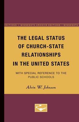 The Legal Status of Church-State Relationships in the United States: With Special Reference to the Public Schools by Alvin Johnson