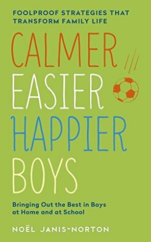 Calmer, Easier, Happier Boys: The revolutionary programme that transforms family life by Noel Janis-Norton
