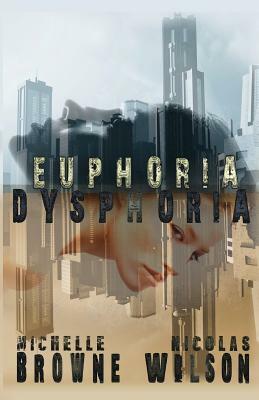 Euphoria/Dysphoria by Nicolas Wilson, Michelle Browne