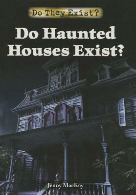 Do Haunted Houses Exist? by Jenny MacKay