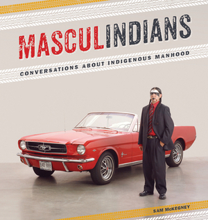 Masculindians: Conversations about Indigenous Manhood by 