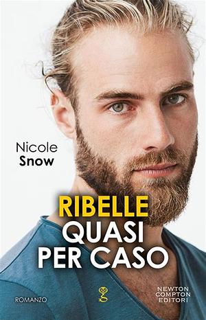 Ribelle quasi per caso by Nicole Snow