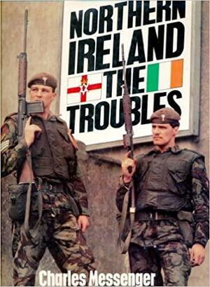 Northern Ireland: The Troubles by Charles Messenger