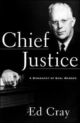 Chief Justice: A Biography of Earl Warren by Ed Comp Cray