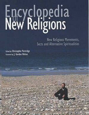 Encyclopedia of New Religions: New Religious Movements, Sects and Alternative Spiritualities by Christopher Partridge