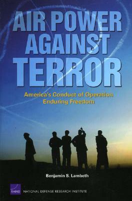 Air Power Against Terror: America's Conduct of Operation Enduring Freedom by Benjamin S. Lambeth