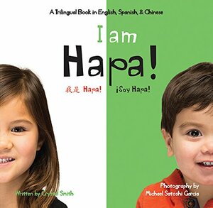 I Am Hapa! Hapa! Soy Hapa! by Crystal Smith