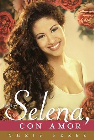 Para Selena, con amor by Chris Pérez
