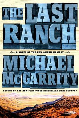 The Last Ranch: A Novel of the New American West by Michael McGarrity