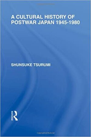 A Cultural History of Postwar Japan: 1945-1980 by Shunsuke Tsurumi