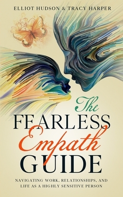 The Fearless Empath Guide: Navigating Work, Relationships, and Life as a Highly Sensitive Person by Tracy Harper, Elliot Hudson
