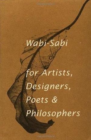 Wabi-Sabi: for Artists, Designers, Poets & Philosophers by Leonard Koren, Leonard Koren