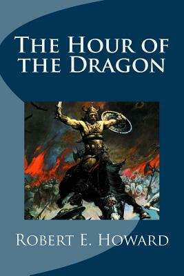 The Hour of the Dragon by Robert E. Howard