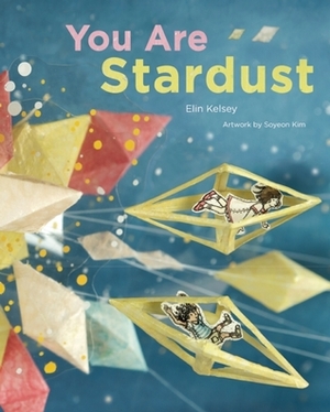 You Are Stardust by Soyeon Kim, Elin Kelsey