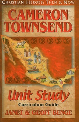 Cameron Townsend: Unit Study, Curriculum Guide by Geoff Benge, Janet Benge