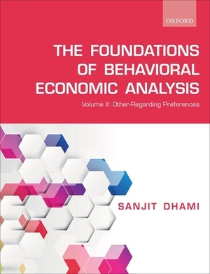 Foundations of Behavioral Economic Analysis: Volume II: Other-Regarding Preferences by Sanjit Dhami