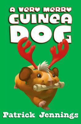 A Very Merry Guinea Dog by Patrick Jennings