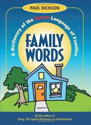 Family Words: A Dictionary of the Secret Language of Families by Paul Dickson