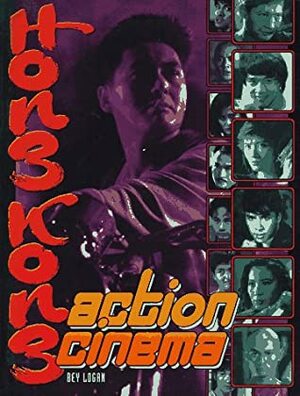 Hong Kong Action Cinema by Bey Logan