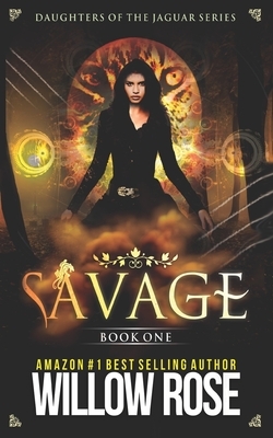 Savage: Daughters of the Jaguar by Willow Rose