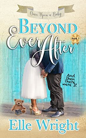 Beyond Ever After (Once Upon A Baby, #3) by Elle Wright