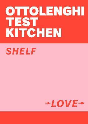 Ottolenghi Test Kitchen: Shelf Love by Noor Murad, Yotam Ottolenghi