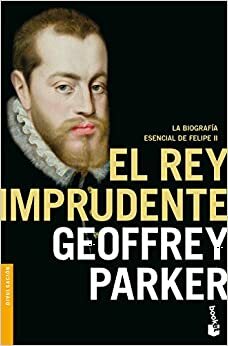 El rey imprudente by Geoffrey Parker