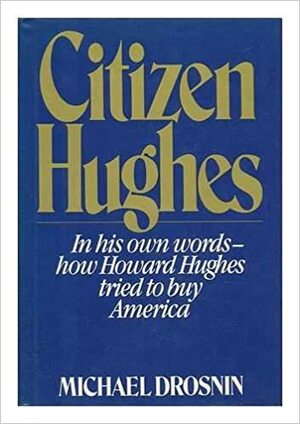 Citizen Hughes by Michael Drosnin