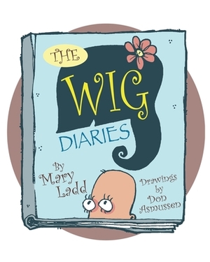 The Wig Diaries by Mary Ladd