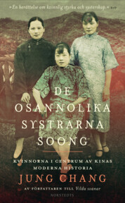 De osannolika systrarna Soong : kvinnorna i centrum av Kinas moderna historia by Jung Chang