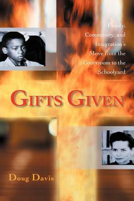 Gifts Given: Family, Community, and Integration's Move from the Courtroom to the Schoolyard by Doug Davis