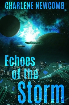 Echoes of the Storm: a Military Space Opera by Charlene Newcomb