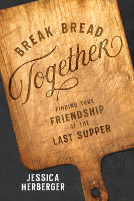 Break Bread Together by Jessica Herberger