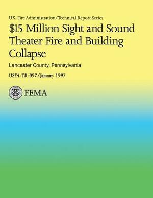 $15 Million Sight and Sound Theater Fire and Building Collapse Lancaster County, Pennsylvania by Department of Homeland Security, National Fire Data Center, U. S. Fire Administration