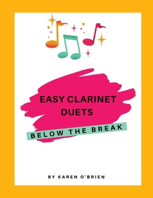 Easy Clarinet Duets Below the Break by Karen O'Brien