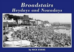 Broadstairs Heydays And Nowadays by Nick Evans