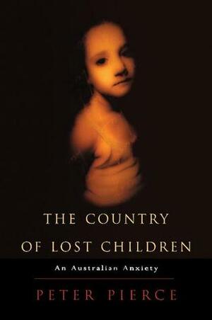 The Country of Lost Children: An Australian Anxiety by Peter Pierce