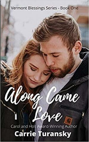 Along Came Love: Vermont Blessings Series - Book One by Carrie Turansky