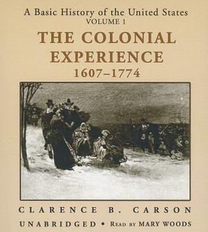 A Basic History of the United States, Vol. 1: The Colonial Experience, 1607-1774 by Clarence B. Carson