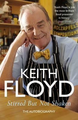 Stirred But Not Shaken: The Autobiography by Keith Floyd