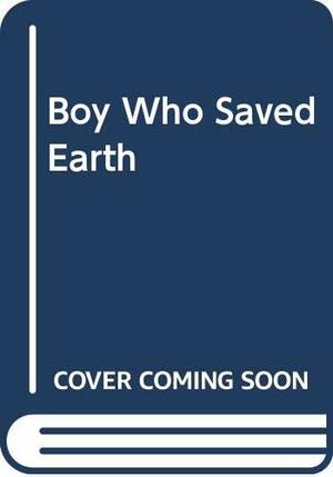 The Boy Who Saved Earth by Jim Slater