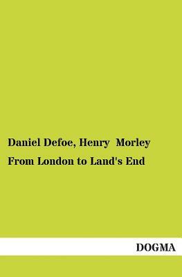 From London to Land's End by Daniel Defoe, Henry Morley