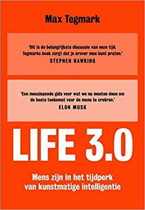 Life 3.0: Mens zijn in het tijdperk van kunstmatige intelligentie by Max Tegmark