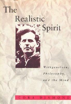 The Realistic Spirit: Wittgenstein, Philosophy, and the Mind by Cora Diamond