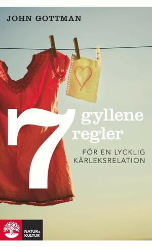 Sju gyllene regler för en lycklig kärleksrelation by John Gottman