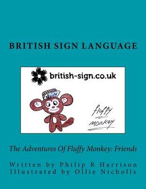 The Adventures Of Fluffy Monkey: Friends British Sign Language by Philip R. Harrison