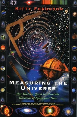 Measuring the Universe: Our Historic Quest to Chart the horizons of Space and Time by Kitty Ferguson