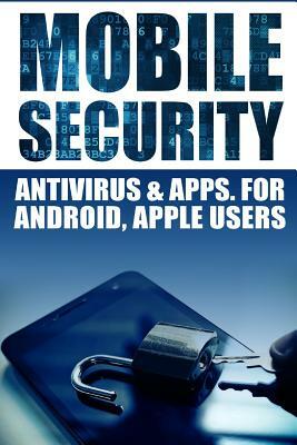 Mobile Security: Antivirus & Apps For Android And iOs Apple Users by Jameson