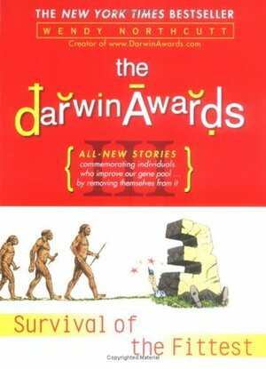 The Darwin Awards III: Survival of the Fittest by Wendy Northcutt